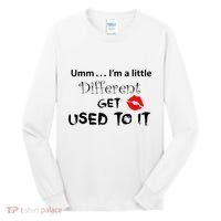 Umm I’M A Little Different Get Used Tall Long Sleeve Shirt thumb 0