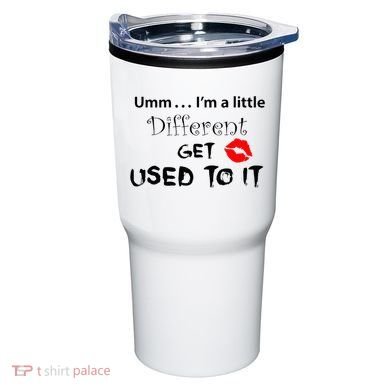 Umm I’M A Little Different Get Used Tumbler