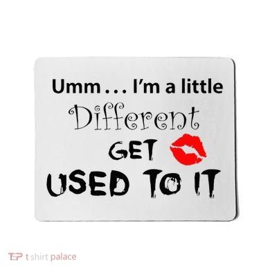 Umm I’M A Little Different Get Used Mousepad