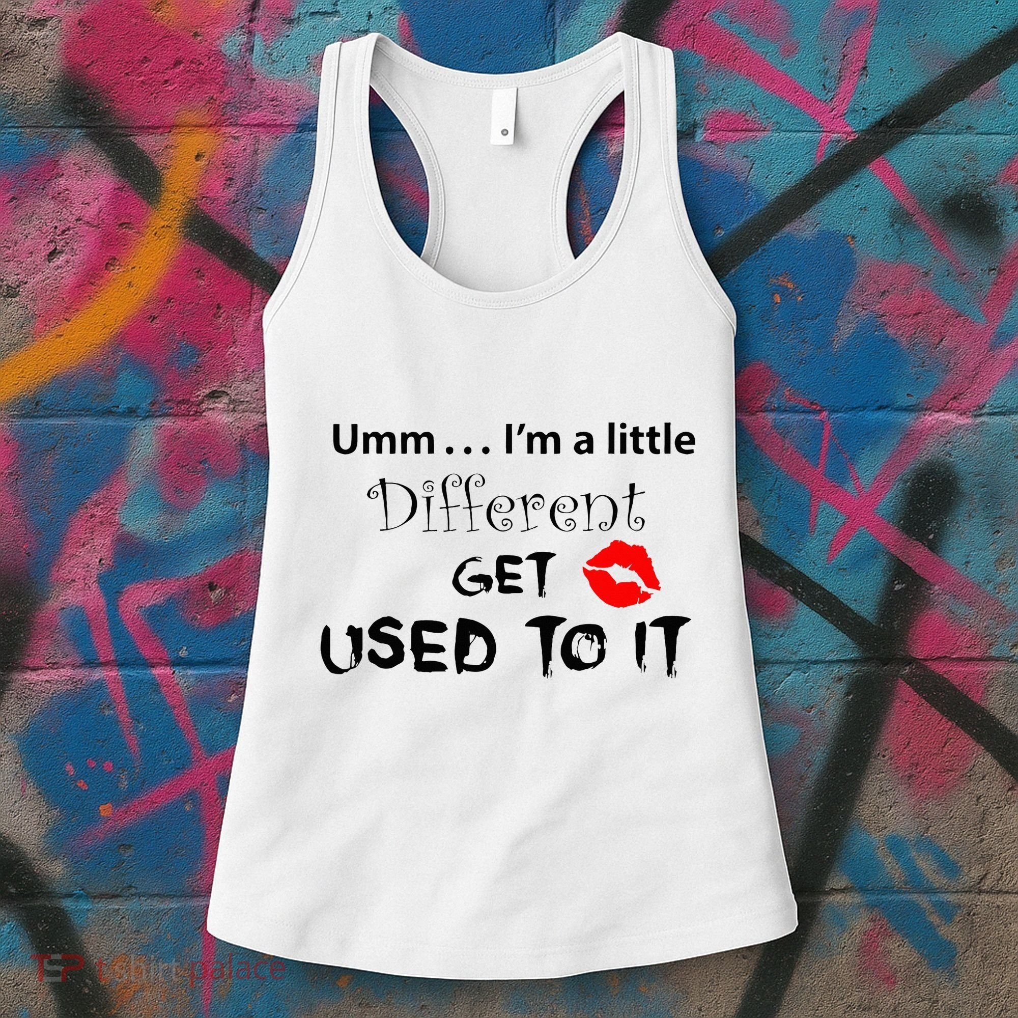Umm I’M A Little Different Get Used Women's Tank Top