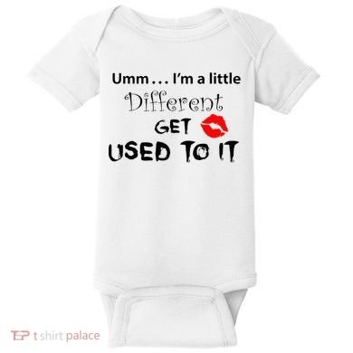 Umm I’M A Little Different Get Used Baby Bodysuit
