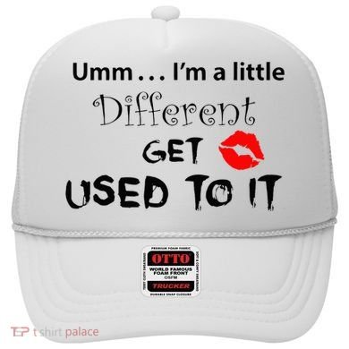 Umm I’M A Little Different Get Used Hat