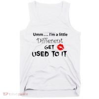 Umm I’M A Little Different Get Used Tank Top thumb 0