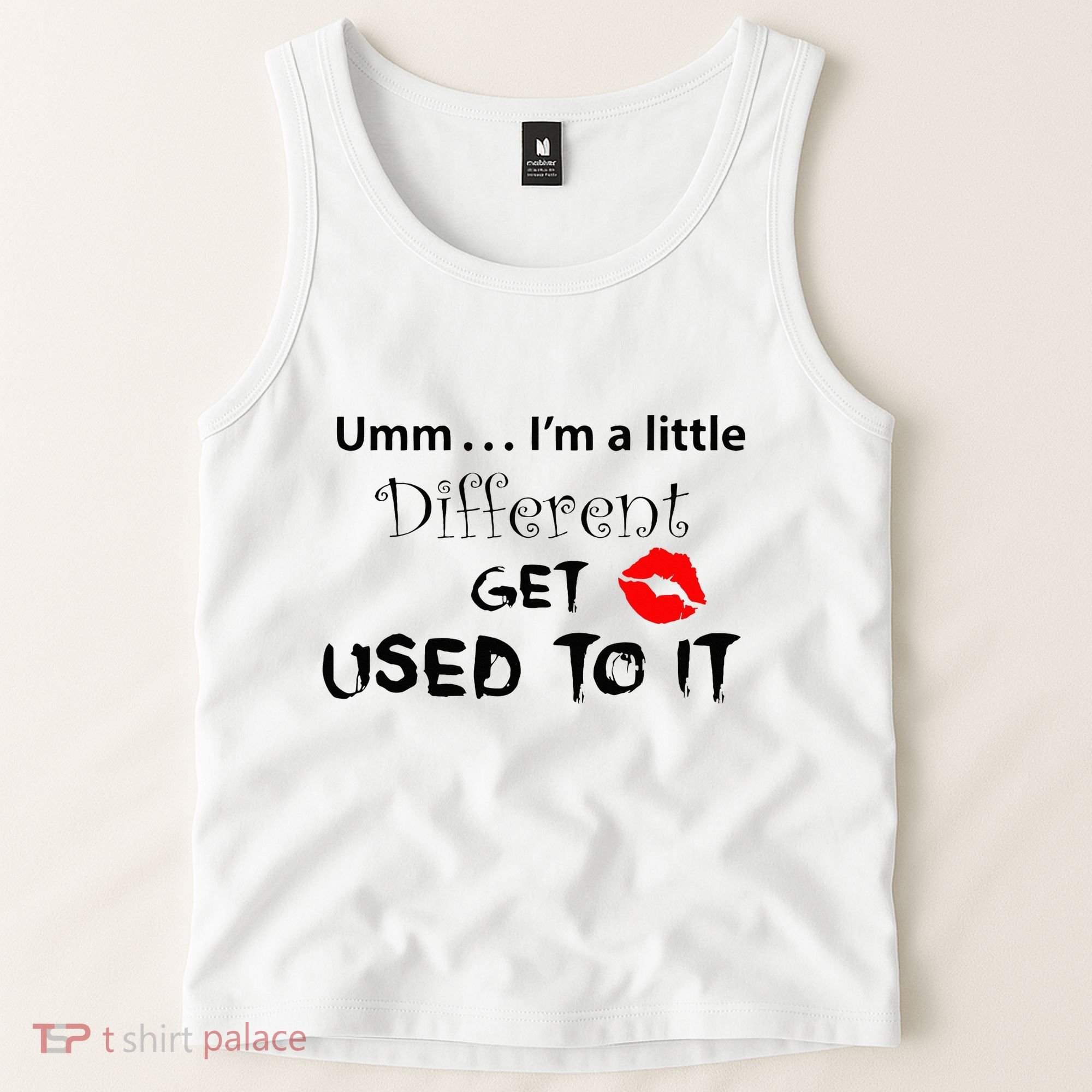 Umm I’M A Little Different Get Used Tank Top