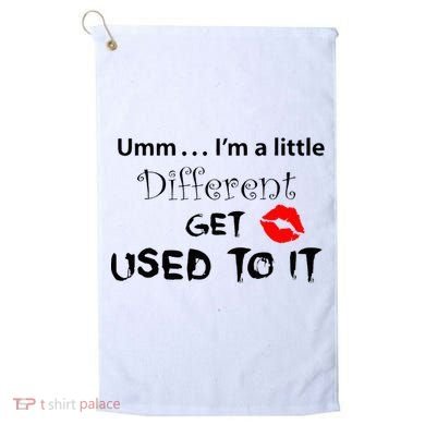 Umm I’M A Little Different Get Used Golf Towel