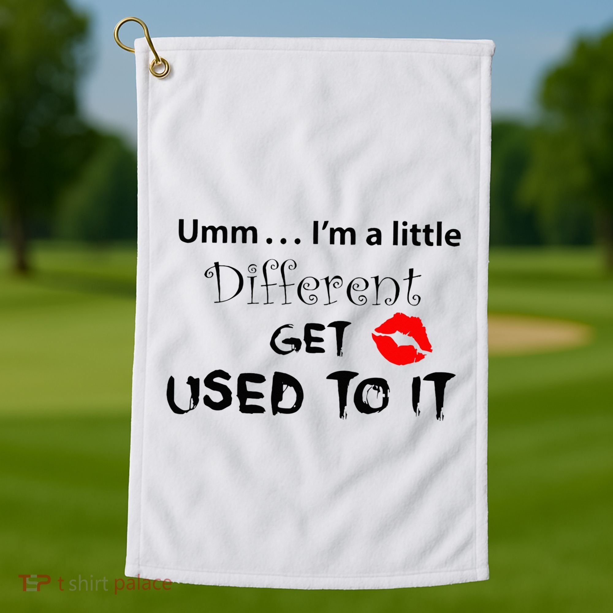 Umm I’M A Little Different Get Used Golf Towel