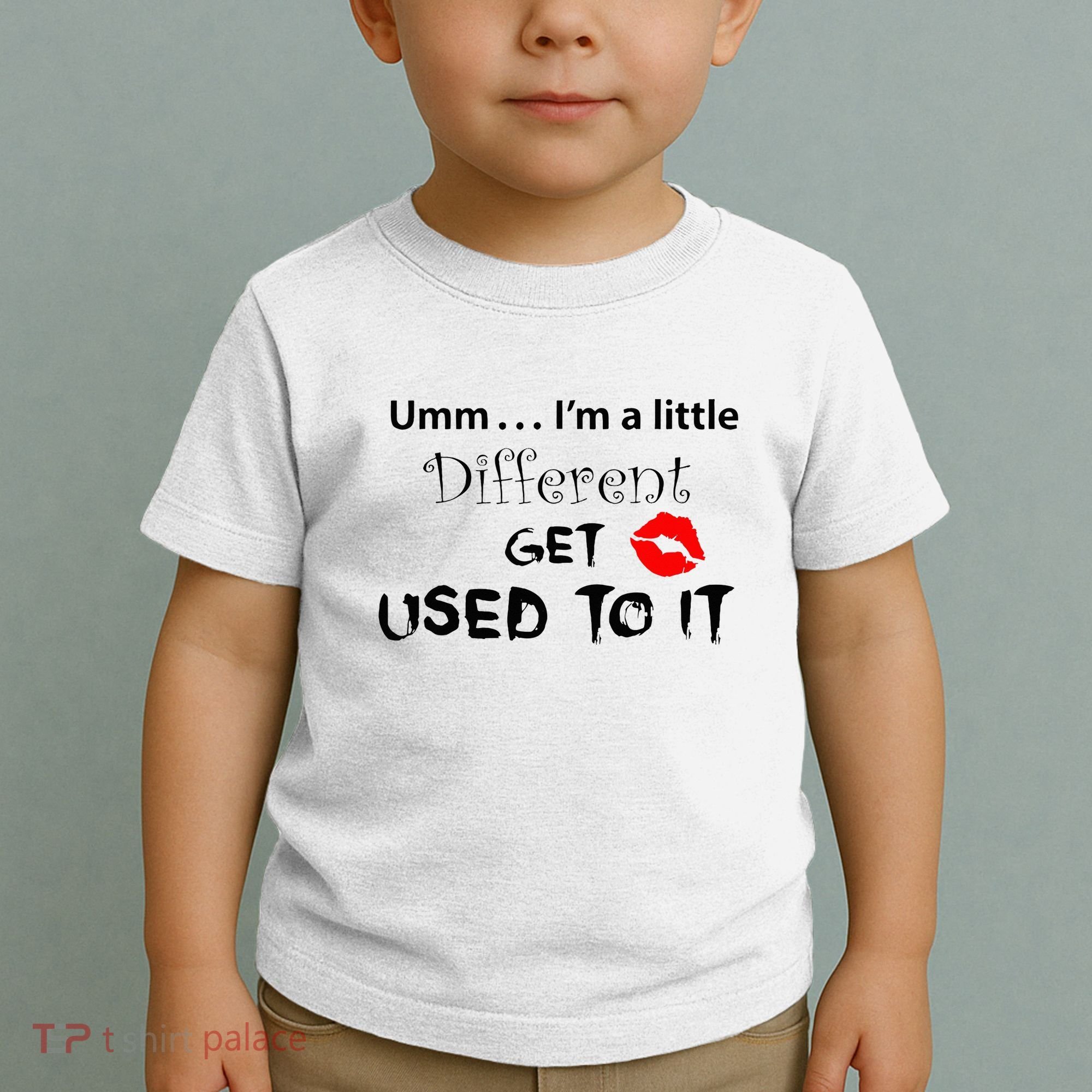 Umm I’M A Little Different Get Used Toddler T-Shirt