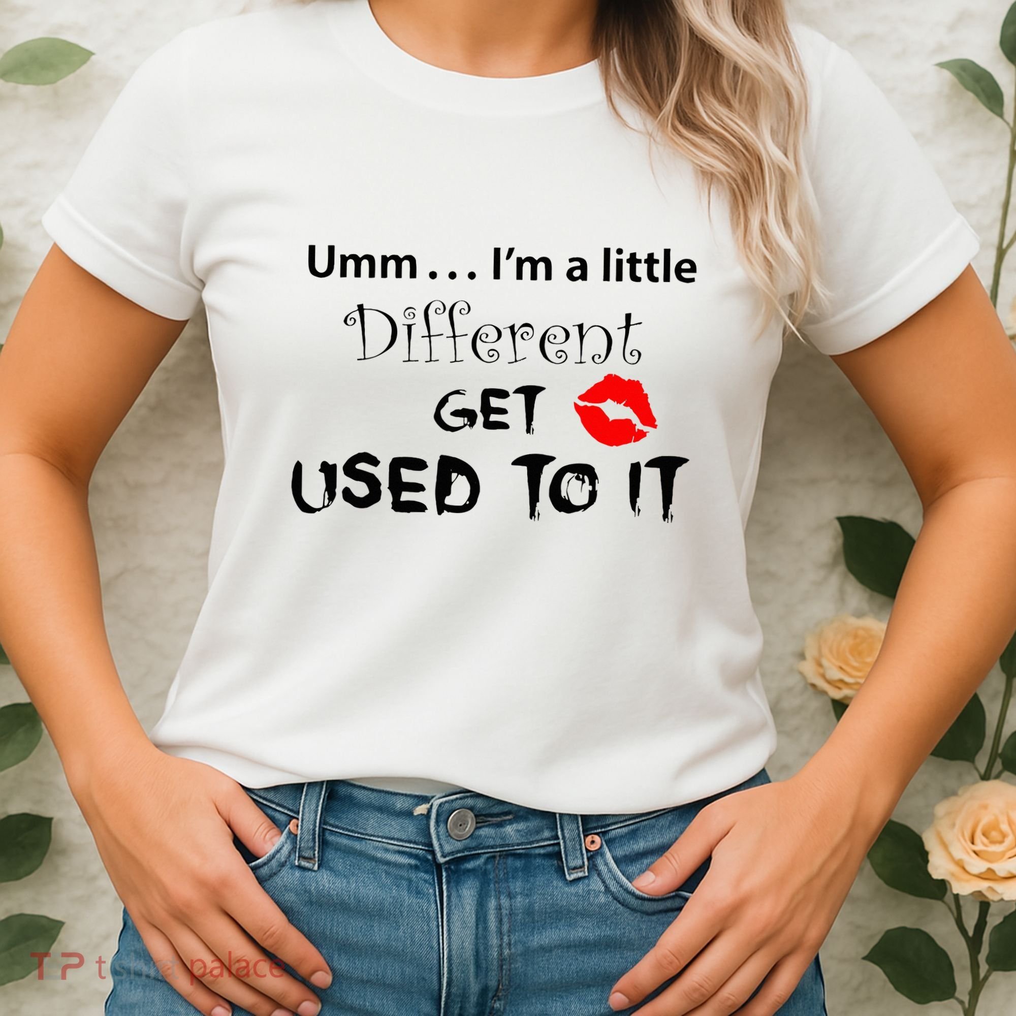 Umm I’M A Little Different Get Used Women's T-Shirt