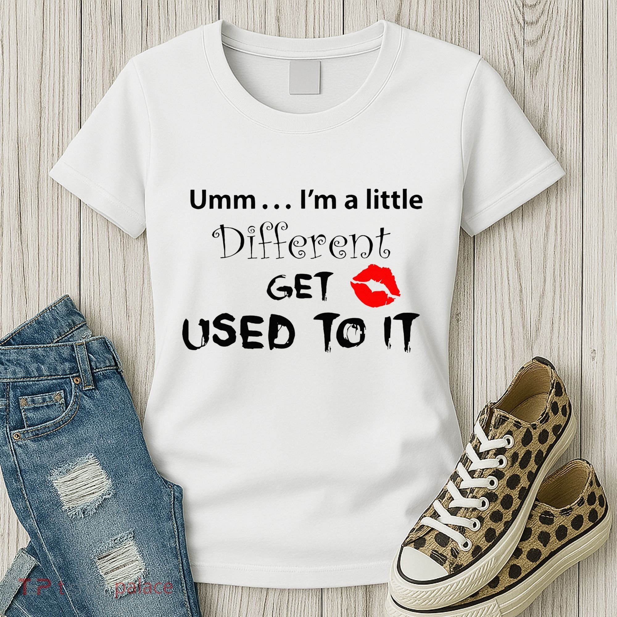 Umm I’M A Little Different Get Used Women's T-Shirt