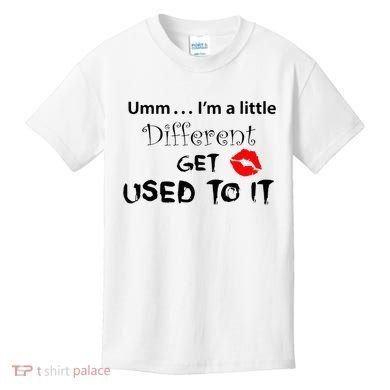 Umm I’M A Little Different Get Used Kids T-Shirt