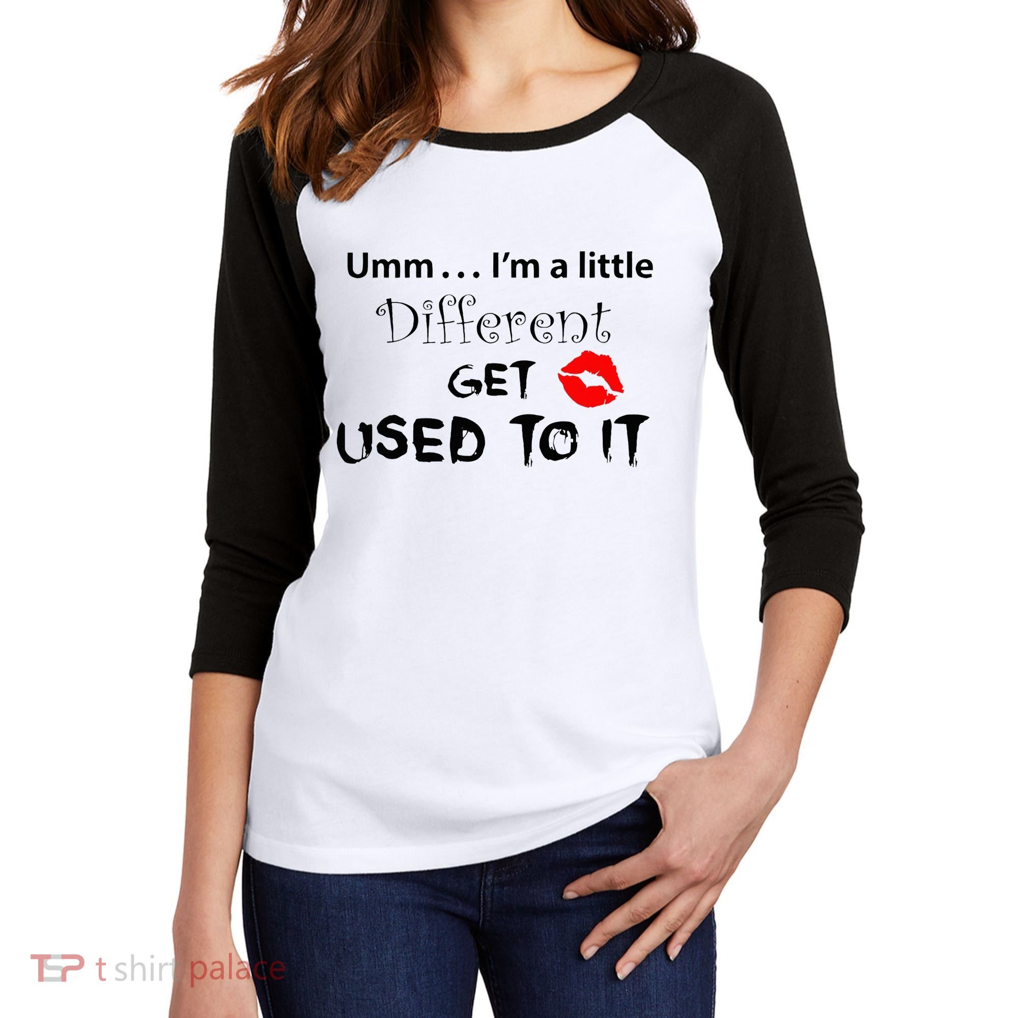 Umm I’M A Little Different Get Used Women's Tri-Blend 3/4-Sleeve Raglan Shirt