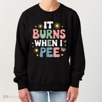 Uti It Burns When I Pee Funny Get Well Soon Gift Women's Sweatshirt thumb 0