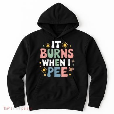 Uti It Burns When I Pee Funny Get Well Soon Gift Hoodie