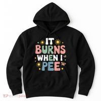 Uti It Burns When I Pee Funny Get Well Soon Gift Hoodie thumb 0