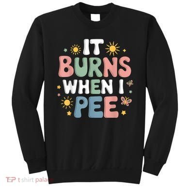 Uti It Burns When I Pee Funny Get Well Soon Gift Sweatshirt
