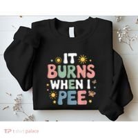 Uti It Burns When I Pee Funny Get Well Soon Gift Sweatshirt thumb 2