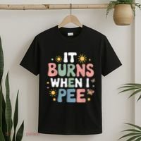 Uti It Burns When I Pee Funny Get Well Soon Gift T-Shirt thumb 2