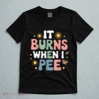 Uti It Burns When I Pee Funny Get Well Soon Gift T-Shirt thumb 5
