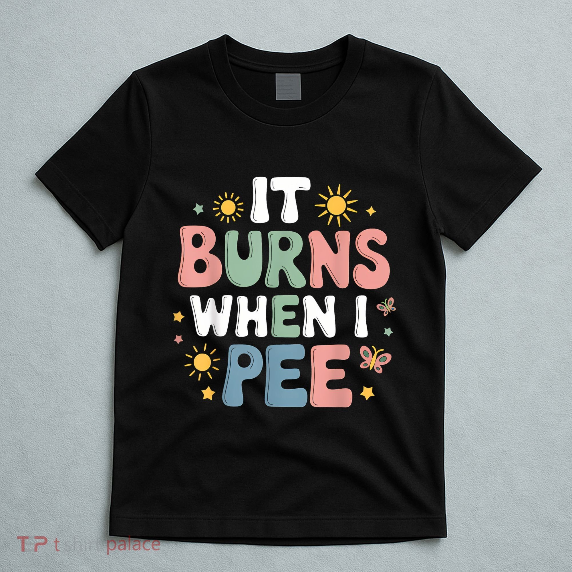 Uti It Burns When I Pee Funny Get Well Soon Gift T-Shirt