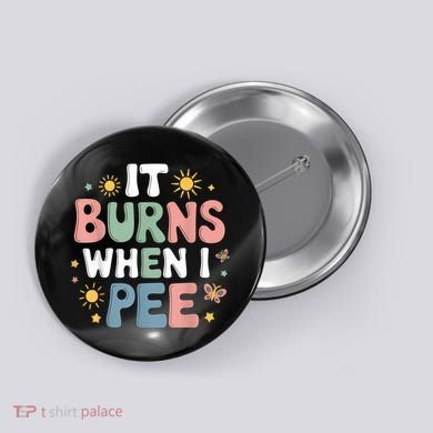 Uti It Burns When I Pee Funny Get Well Soon Gift Button