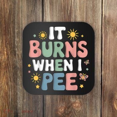 Uti It Burns When I Pee Funny Get Well Soon Gift Coaster