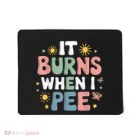 Uti It Burns When I Pee Funny Get Well Soon Gift Mousepad thumb 0