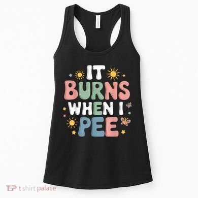 Uti It Burns When I Pee Funny Get Well Soon Gift Women's Tank Top