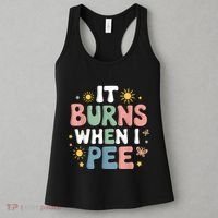 Uti It Burns When I Pee Funny Get Well Soon Gift Women's Tank Top thumb 3