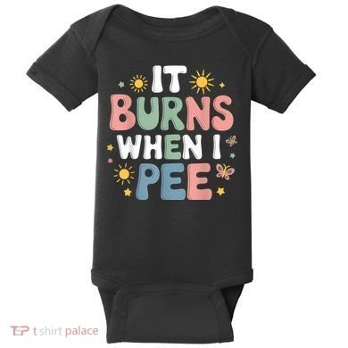Uti It Burns When I Pee Funny Get Well Soon Gift Baby Bodysuit