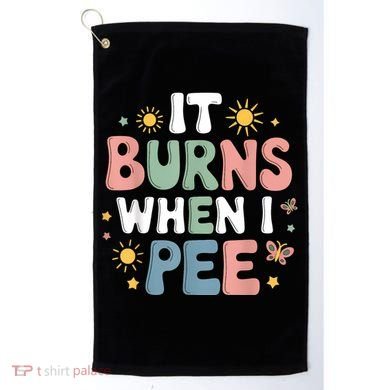 Uti It Burns When I Pee Funny Get Well Soon Gift Golf Towel