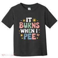Uti It Burns When I Pee Funny Get Well Soon Gift Toddler T-Shirt thumb 0