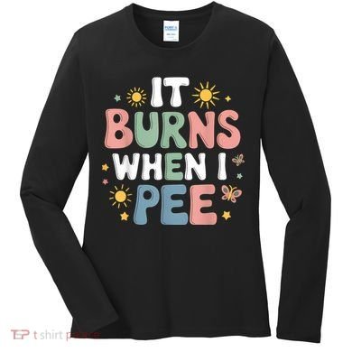 Uti It Burns When I Pee Funny Get Well Soon Gift Women's Long Sleeve Shirt