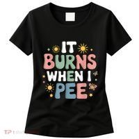 Uti It Burns When I Pee Funny Get Well Soon Gift Women's T-Shirt thumb 0