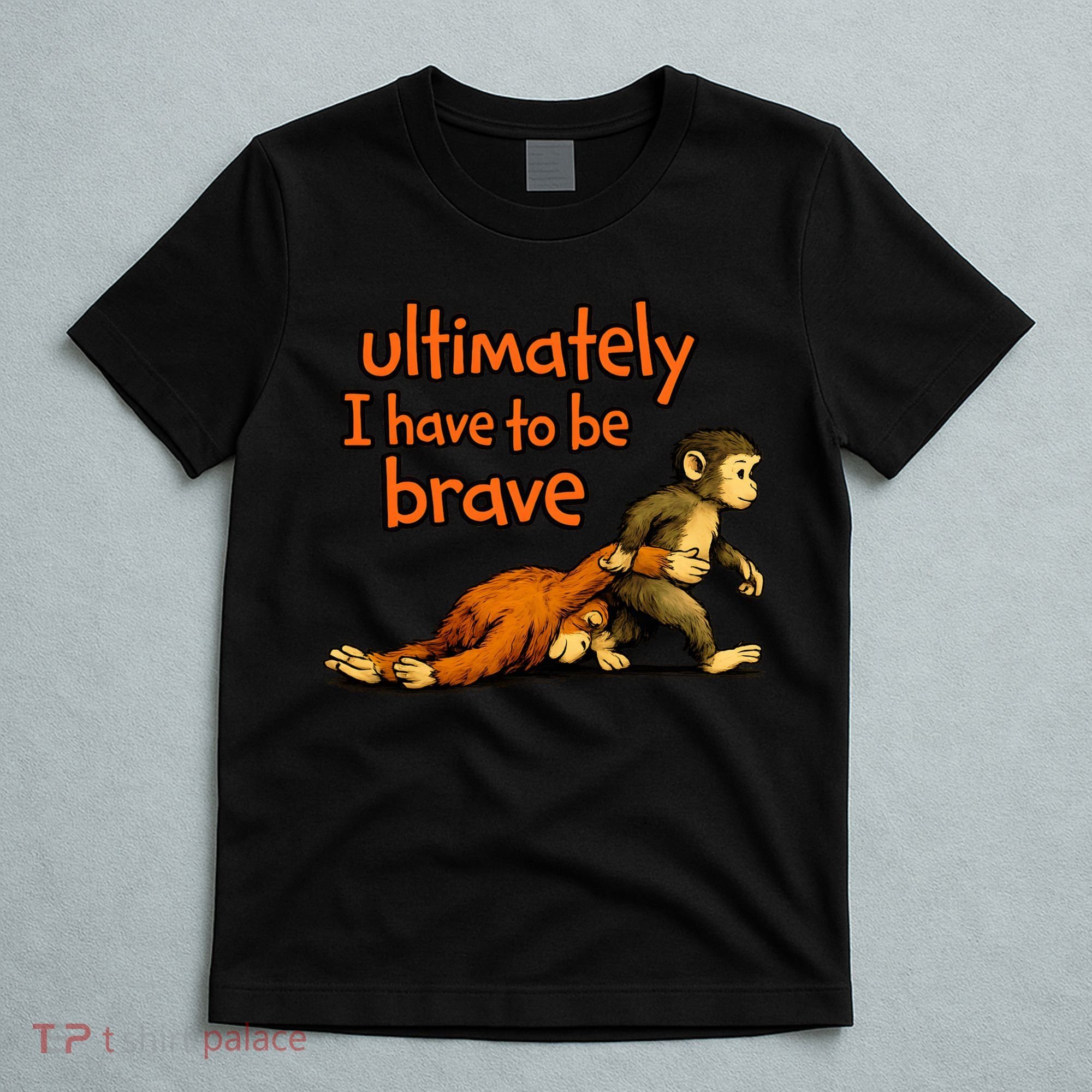 Ultimately I Have To Be Brave Monkey Punch T-Shirt