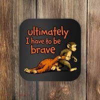 Ultimately I Have To Be Brave Monkey Punch Coaster thumb 0