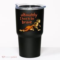 Ultimately I Have To Be Brave Monkey Punch Tumbler thumb 0