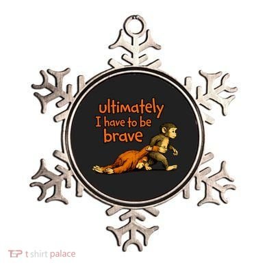 Ultimately I Have To Be Brave Monkey Punch Ornament