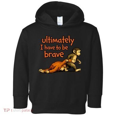 Ultimately I Have To Be Brave Monkey Punch Toddler Hoodie