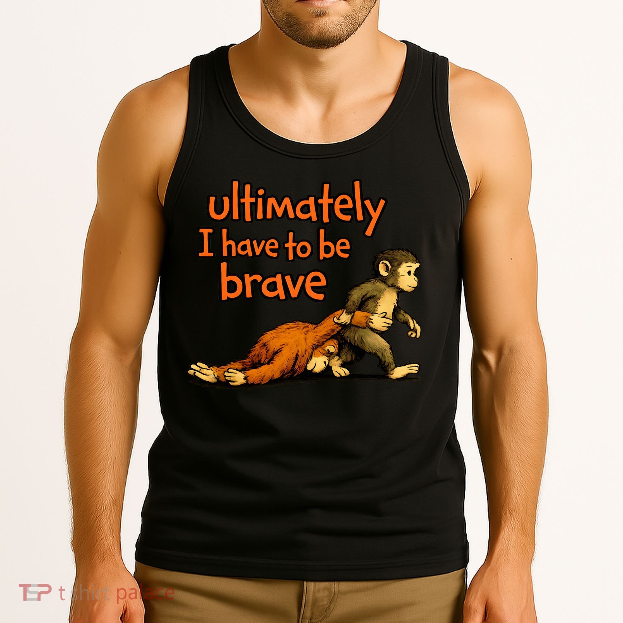 Ultimately I Have To Be Brave Monkey Punch Tank Top