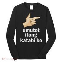 Umutot Itong Katabi Ko Funny Filipino Pinoy Philippines Long Sleeve Shirt thumb 0