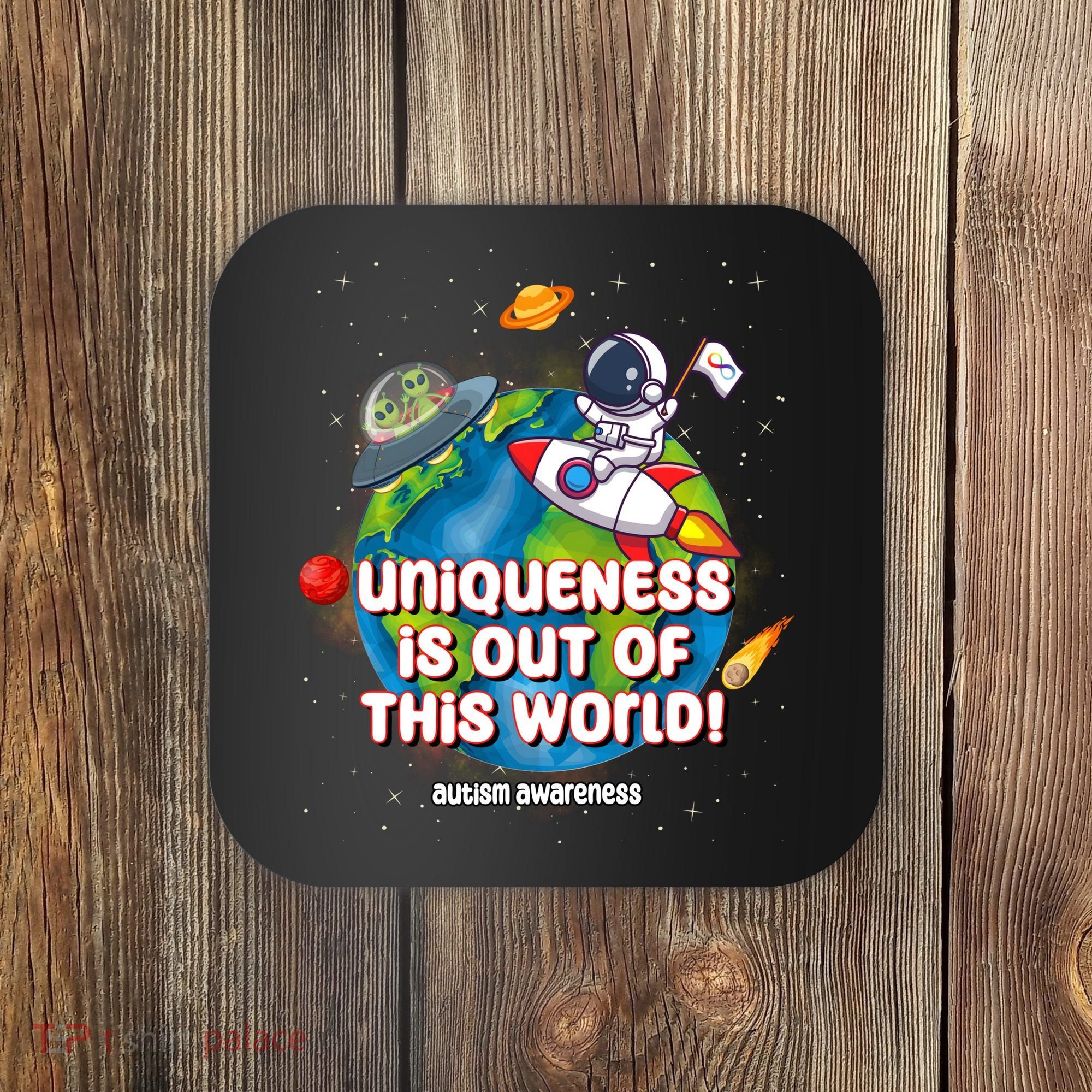 Uniqueness Is Out Of This World Autism Awareness Space Coaster