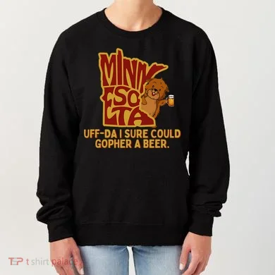 Uffda I Sure Could Gopher A Beer Mn Gopher Women's Sweatshirt