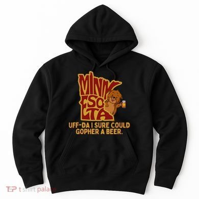 Uffda I Sure Could Gopher A Beer Mn Gopher Hoodie