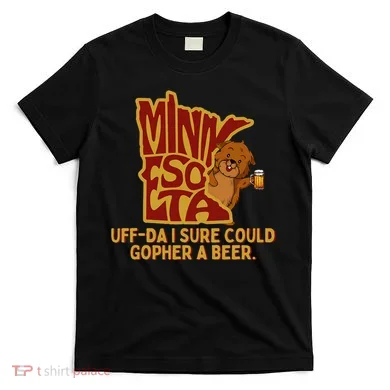 Uffda I Sure Could Gopher A Beer Mn Gopher T-Shirt
