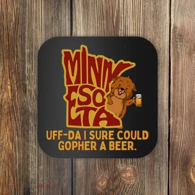 Uffda I Sure Could Gopher A Beer Mn Gopher Coaster