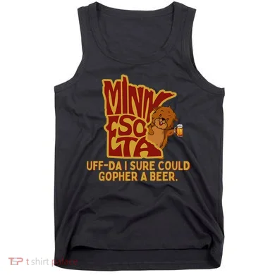 Uffda I Sure Could Gopher A Beer Mn Gopher Tank Top