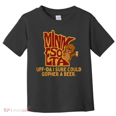 Uffda I Sure Could Gopher A Beer Mn Gopher Toddler T-Shirt