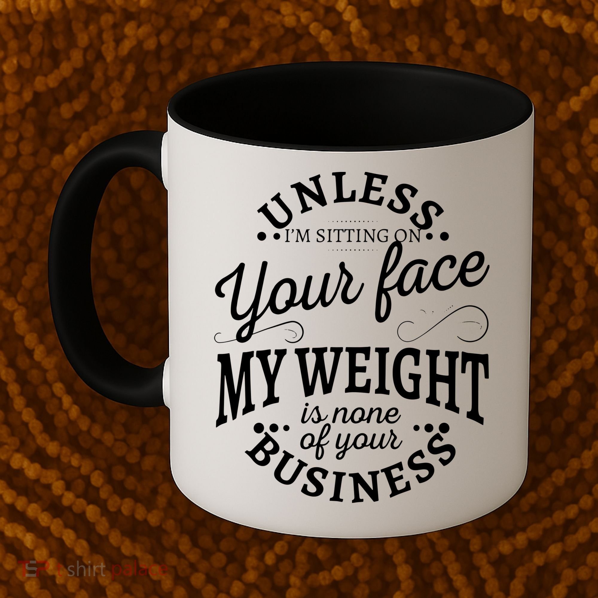 Unless Im Sitting On Your Face My Weight Is None Business Coffee Mug