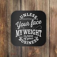 Unless Im Sitting On Your Face My Weight Is None Business Coaster thumb 0