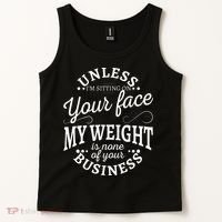 Unless Im Sitting On Your Face My Weight Is None Business Tank Top thumb 2